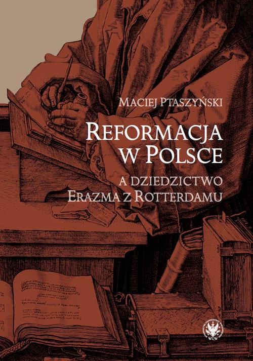 Tytuł: Reformacja w Polsce a dziedzictwo Erazma z Rotterdamu
Autor: Maciej Ptaszyński
Wydawnictwo: Wydawnictwa Uniwersytetu Warszawskiego
Formaty: EPUB, MOBI, PDF