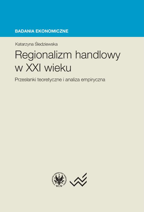 Tytuł: Regionalizm handlowy w XXI wieku
Autor: Katarzyna Śledziewska
Wydawnictwo: Wydawnictwa Uniwersytetu Warszawskiego
Formaty: PDF