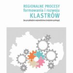 Regionalne procesy formowania i rozwoju klastrów (na przykładzie województwa świętokrzyskiego — okładka e-booka