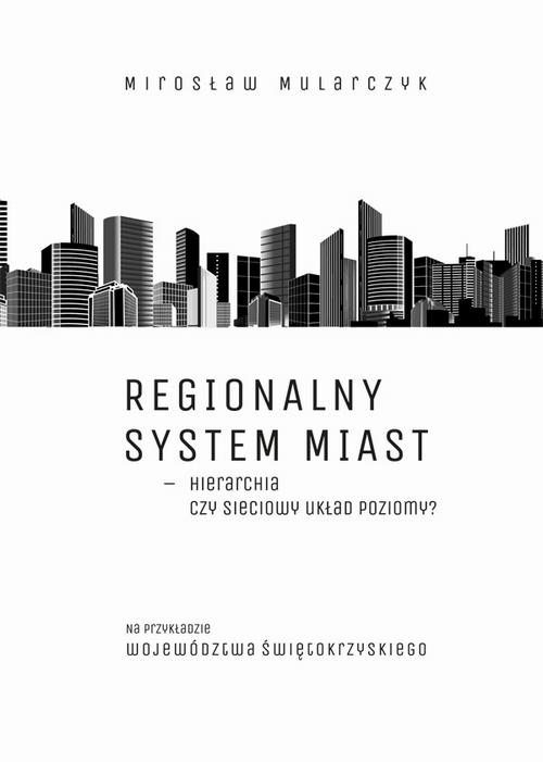 Tytuł: Regionalny system miast – hierarchia czy sieciowy układ poziomy? Na przykładzie województwa świętokrzyskiego
Autor: Mirosław Mularczyk
Wydawnictwo: Uniwersytet Jana Kochanowskiego
Formaty: PDF