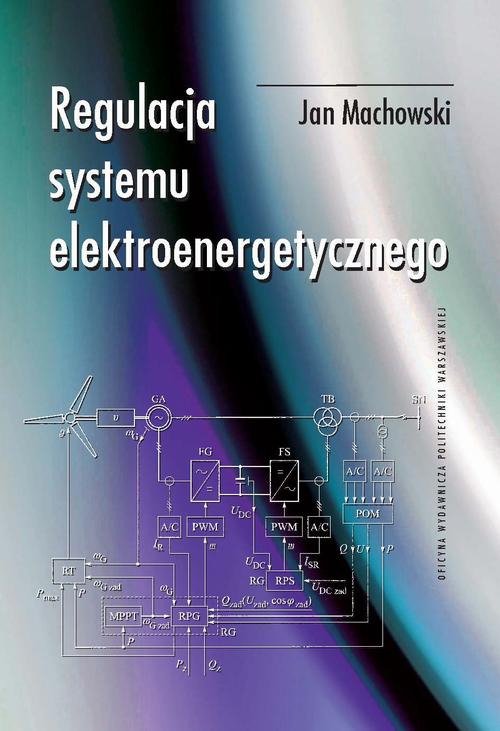 Tytuł: Regulacja systemu elektroenergetycznego
Autor: Jan Machowski
Wydawnictwo: Oficyna Wydawnicza Politechniki Warszawskiej
Formaty: PDF