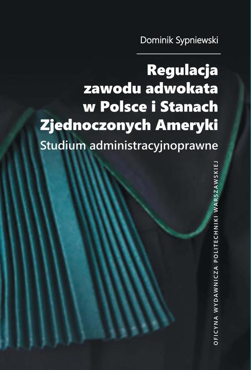 Tytuł: Regulacja zawodu adwokata w Polsce i Stanach Zjednoczonych Ameryki. Studium administracyjnoprawne
Autor: Dominik Sypniewski
Wydawnictwo: Oficyna Wydawnicza Politechniki Warszawskiej
Formaty: PDF