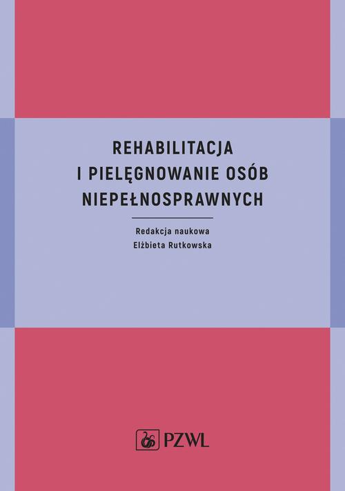 Rehabilitacja i pielęgnowanie osób niepełnosprawnych — okładka e-booka