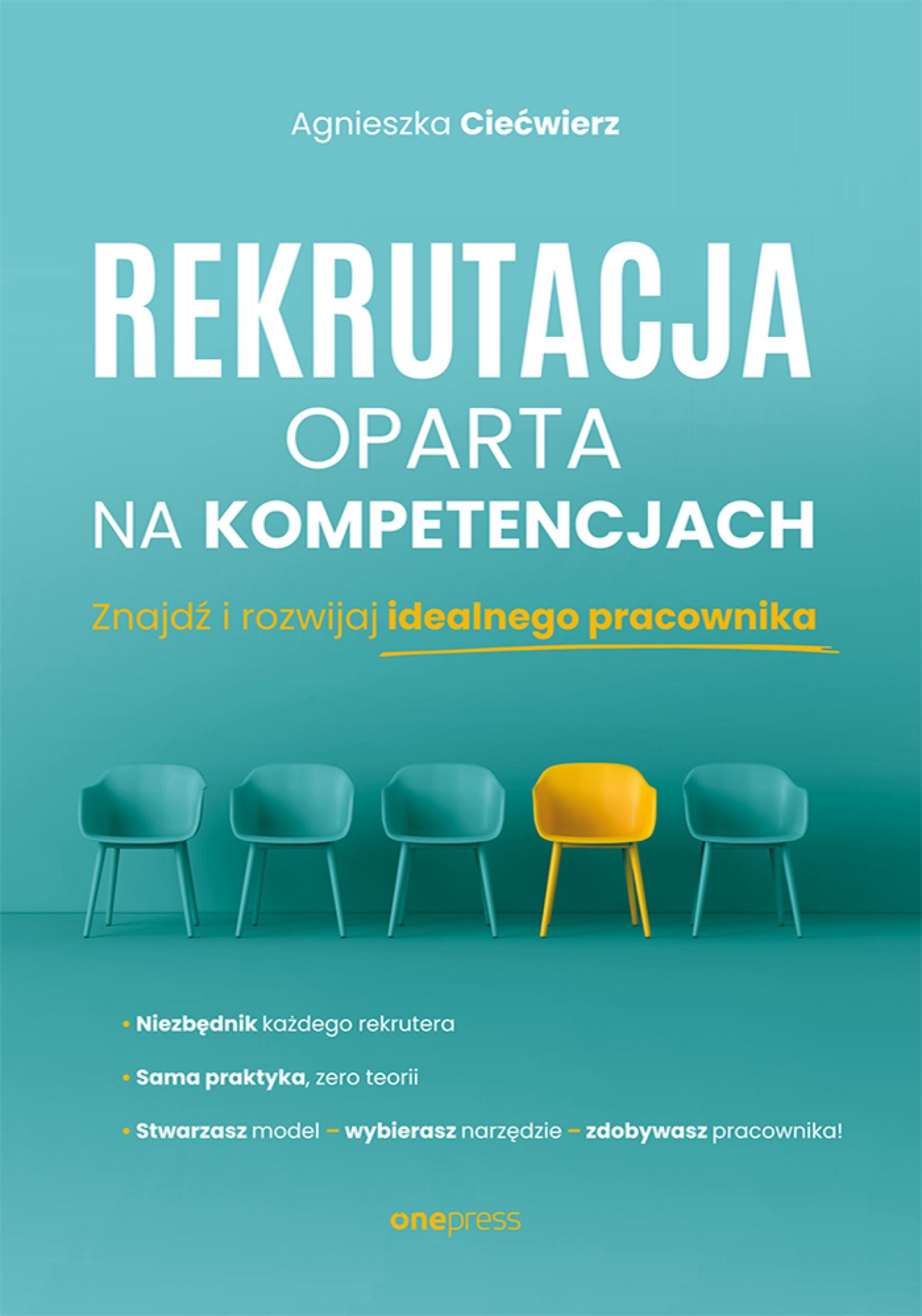 Tytuł: Rekrutacja oparta na kompetencjach. Znajdź i rozwijaj idealnego pracownika
Autor: Agnieszka Ciećwierz
Wydawnictwo: Onepress
Formaty: EPUB, PDF, MOBI