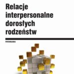 Relacje interpersonalne dorosłych rodzeństw w aspekcie funkcjonowania psychospołecznego — okładka e-booka