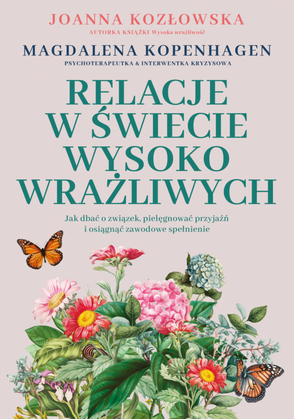 Relacje w świecie wysoko wrażliwych. Jak dbać o związek, pielęgnować przyjaźń i osiągnąć zawodowe spełnienie — okładka