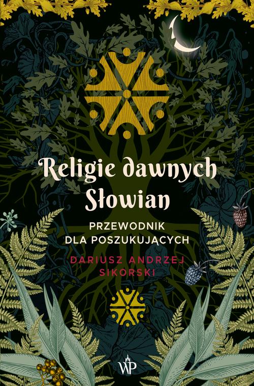 Tytuł: Religie dawnych Słowian
Autor: Dariusz Sikorski
Wydawnictwo: Poznańskie
Formaty: MOBI, EPUB
