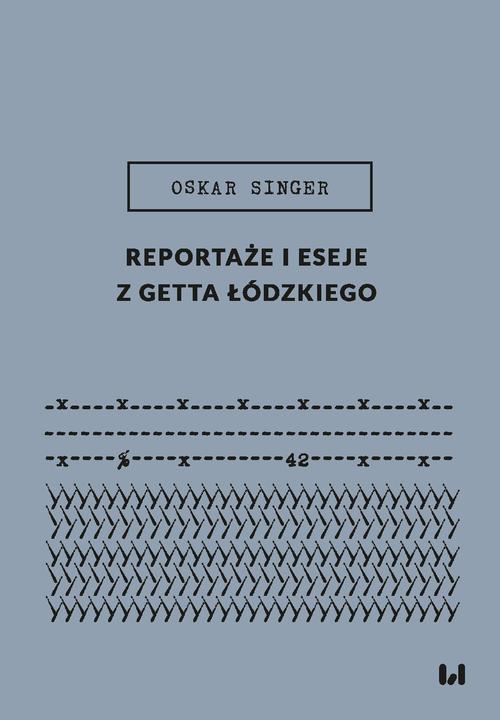 Tytuł: Reportaże i eseje z getta łódzkiego
Autor: Oskar Singer
Wydawnictwo: Wydawnictwo Uniwersytetu Łódzkiego
Formaty: PDF