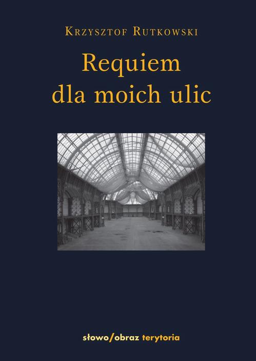 Tytuł: Requiem dla moich ulic
Autor: Krzysztof Rutkowski
Wydawnictwo: Słowo/Obraz Terytoria
Formaty: EPUB, MOBI