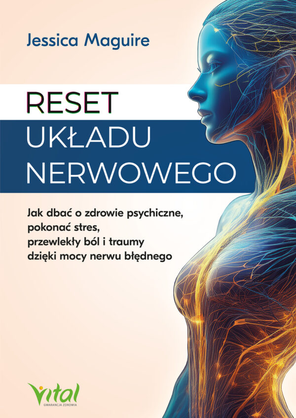 Reset układu nerwowego. "RJak dbać o zdrowie psychiczne, pokonać stres, przewlekły ból i traumy dzięki mocy nerwu błędnego " — okładka