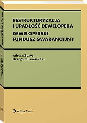 Tytuł: Restrukturyzacja i upadłość dewelopera. Deweloperski Fundusz Gwarancyjny
Autor: Adrian Borys, Grzegorz Kamieński
Wydawnictwo: Wolters Kluwer
Formaty: PDF