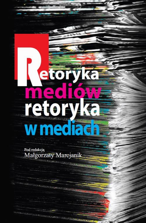 Tytuł: Retoryka mediów Retoryka w mediach
Autor: Małgorzata Marcjanik
Wydawnictwo: Aspra
Formaty: PDF
