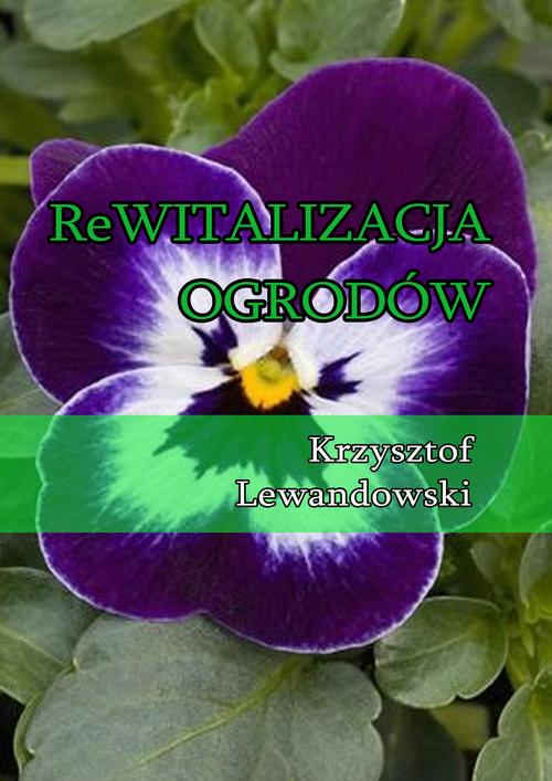Tytuł: Rewitalizacja ogrodów
Autor: Krzysztof Lewandowski
Wydawnictwo: Wydawnictwo e-bookowo
Formaty: PDF, EPUB, MOBI