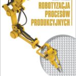 Robotyzacja procesów produkcyjnych — okładka e-booka
