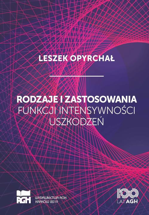 Tytuł: Rodzaje i zastosowania funkcji intensywności uszkodzeń
Autor: Leszek Opyrchał
Wydawnictwo: Wydawnictwa AGH
Formaty: PDF