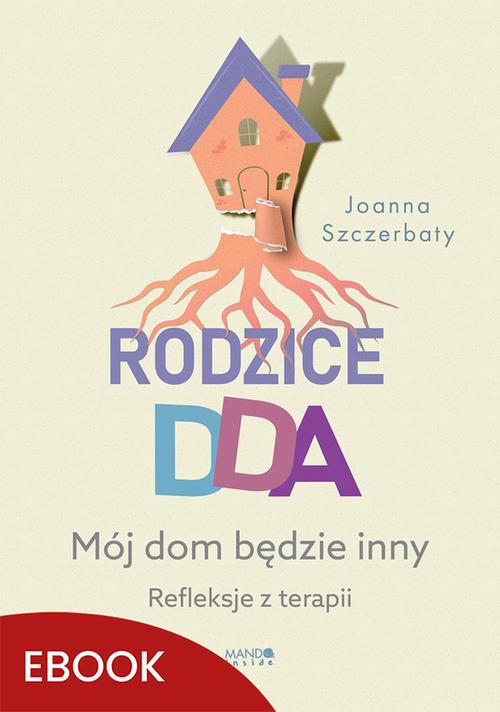 Tytuł: Rodzice DDA
Autor: Joanna Szczerbaty
Wydawnictwo: Mando
Formaty: MOBI, EPUB