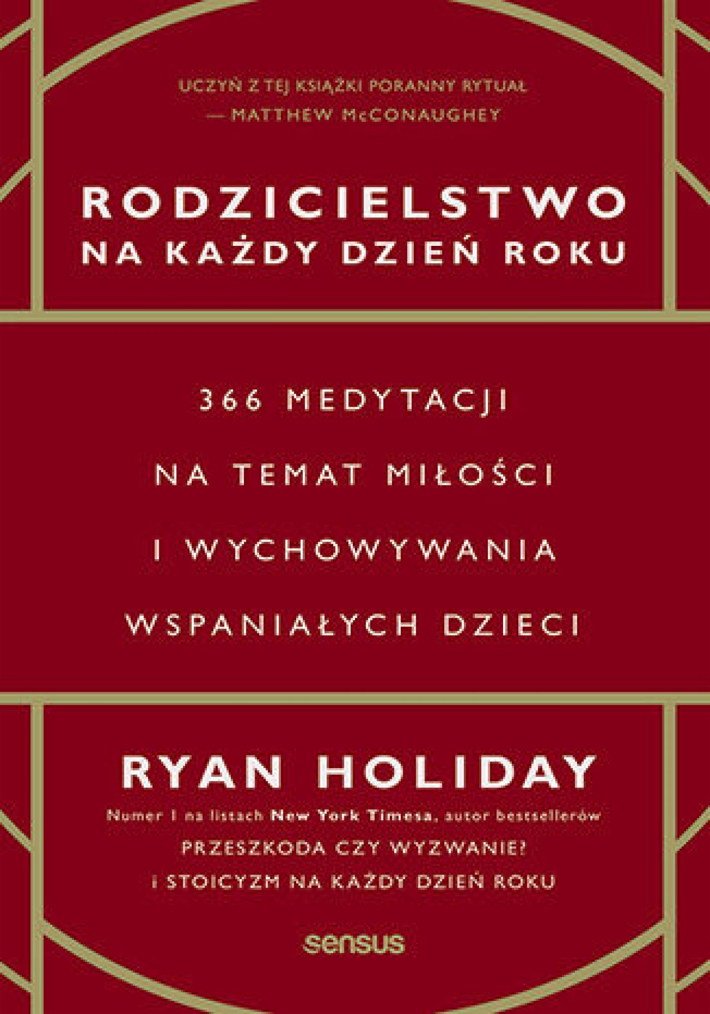 Tytuł: Rodzicielstwo na każdy dzień roku. 366 medytacji na temat miłości i wychowywania wspaniałych dzieci
Autor: Ryan Holiday
Wydawnictwo: Onepress
Formaty: EPUB, PDF, MOBI