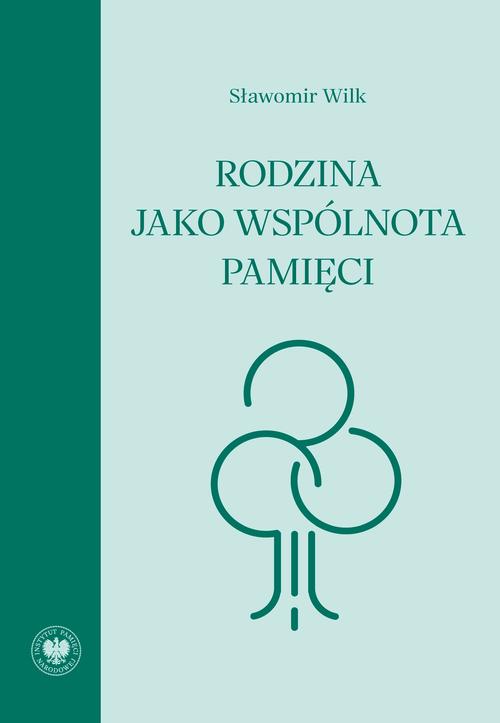 Tytuł: Rodzina jako wspólnota pamięci
Autor: Sławomir Wilk
Wydawnictwo: Instytut Pamięci Narodowej
Formaty: EPUB, MOBI