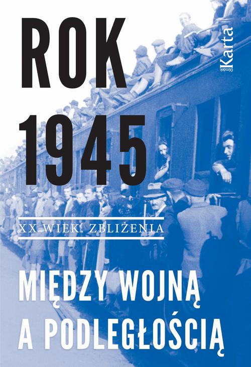 Tytuł: Rok 1945. Między wojną a podległością
Autor: Opracowanie zbiorowe
Wydawnictwo: Karta
Formaty: MOBI, EPUB