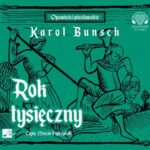 Tytuł: Rok tysięczny
Autor: Karol Bunsch
Wydawnictwo: Aleksandria
Formaty: MP3