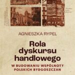 Tytuł: Rola dyskursu handlowego w budowaniu wspólnoty polskich bydgoszczan Studium językowo-kulturowe na podstawie „Dziennika Bydgoskiego” z lat 1908-1914
Autor: Agnieszka Rypel
Wydawnictwo: Wydawnictwo Uniwersytetu Kazimierza Wielkiego w Bydgoszczy
Formaty: PDF