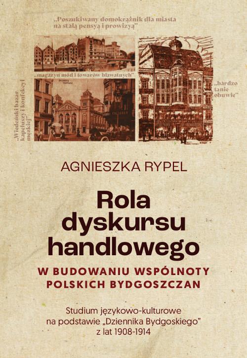 Tytuł: Rola dyskursu handlowego w budowaniu wspólnoty polskich bydgoszczan Studium językowo-kulturowe na podstawie „Dziennika Bydgoskiego” z lat 1908-1914
Autor: Agnieszka Rypel
Wydawnictwo: Wydawnictwo Uniwersytetu Kazimierza Wielkiego w Bydgoszczy
Formaty: PDF