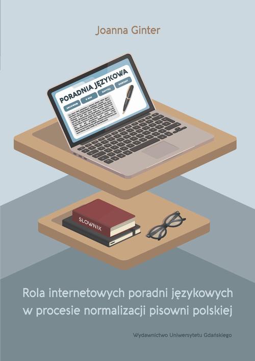 Tytuł: Rola internetowych poradni językowych w procesie normalizacji pisowni polskiej
Autor: Joanna Ginter
Wydawnictwo: Wydawnictwo Uniwersytetu Gdańskiego
Formaty: PDF