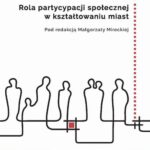 Tytuł: Rola partycypacji społecznej w kształtowaniu miast
Autor: Małgorzata Mirecka
Wydawnictwo: Oficyna Wydawnicza Politechniki Warszawskiej
Formaty: PDF