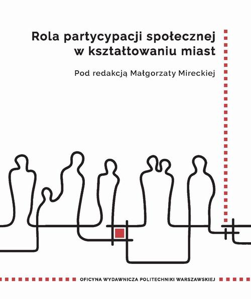 Tytuł: Rola partycypacji społecznej w kształtowaniu miast
Autor: Małgorzata Mirecka
Wydawnictwo: Oficyna Wydawnicza Politechniki Warszawskiej
Formaty: PDF