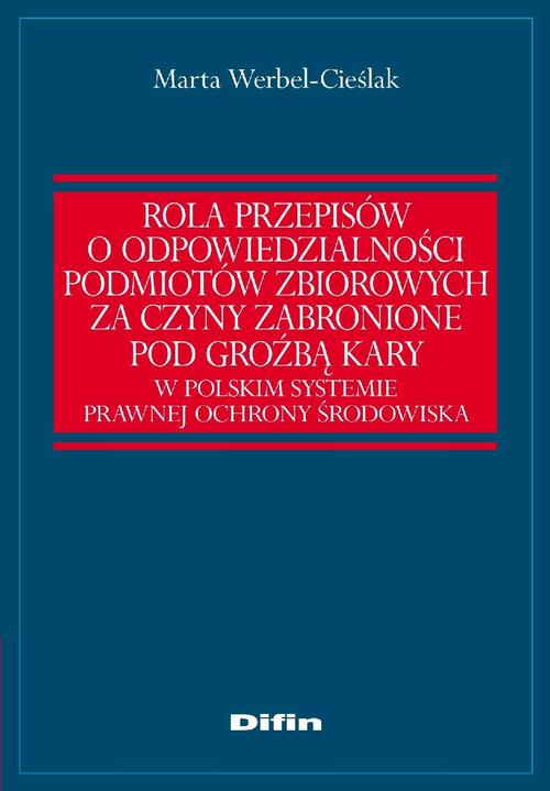 Tytuł: Rola przepisów o odpowiedzialności podmiotów zbiorowych za czyny zabronione pod groźbą kary w polskim systemie prawnej ochrony środowiska
Autor: Marta Werbel-Cieślak
Wydawnictwo: Difin
Formaty: PDF