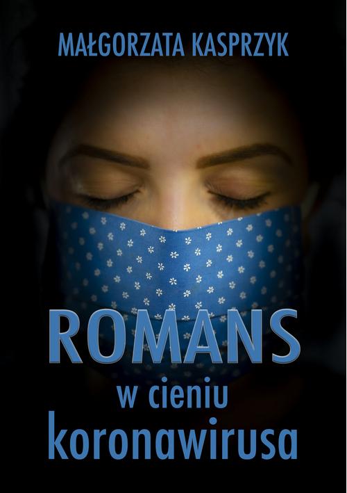 Tytuł: Romans w cieniu koronawirusa
Autor: Małgorzata Kasprzyk
Wydawnictwo: Wydawnictwo e-bookowo
Formaty: PDF, MOBI, EPUB
