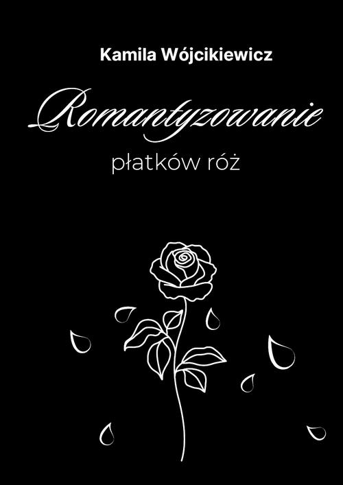 Tytuł: Romantyzowanie płatków róż
Autor: Kamila Wójcikiewicz
Wydawnictwo: Liberum Verbum
Formaty: EPUB, MOBI