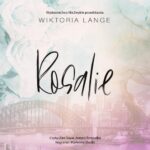 Tytuł: Rosalie
Autor: Wiktoria Lange
Wydawnictwo: NieZwykłe
Formaty: MP3
