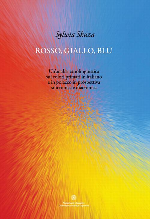 Tytuł: Rosso, giallo, blu. Un'analisi etnolinguistica sui colori primari in italiano e in polacco in prospettiva sincronica e diacronica
Autor: Sylwia Skuza
Wydawnictwo: Wydawnictwo Naukowe UMK
Formaty: PDF