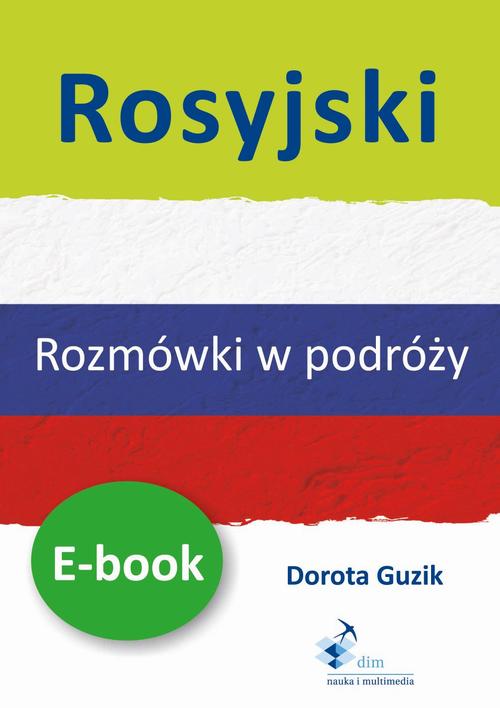 Tytuł: Rosyjski Rozmówki w podróży
Autor: Dorota Guzik
Wydawnictwo: DIM
Formaty: PDF
