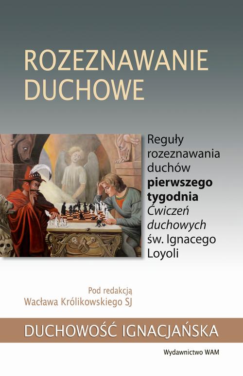 Tytuł: Rozeznawanie duchowe
Autor: Wacław Królikowski SJ
Wydawnictwo: WAM
Formaty: EPUB