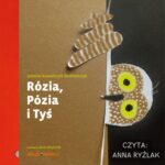 Tytuł: Rózia, Pózia i Tyś
Autor: Joanna Kowalczyk-Bednarczyk
Wydawnictwo: Studio Koloru
Formaty: MP3