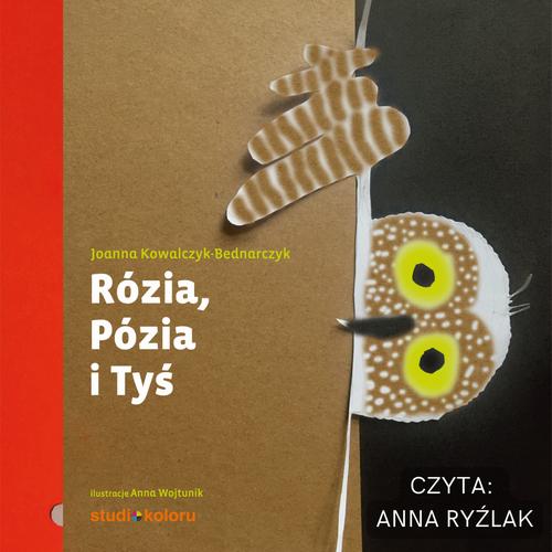 Tytuł: Rózia, Pózia i Tyś
Autor: Joanna Kowalczyk-Bednarczyk
Wydawnictwo: Studio Koloru
Formaty: MP3