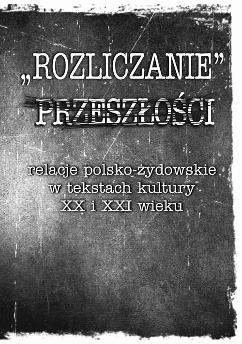 Tytuł: „Rozliczanie” przeszłości: relacje polsko-żydowskie w tekstach kultury XX i XXI wieku
Autor: 
Wydawnictwo: Uniwersytet Pomorski w Słupsku
Formaty: PDF