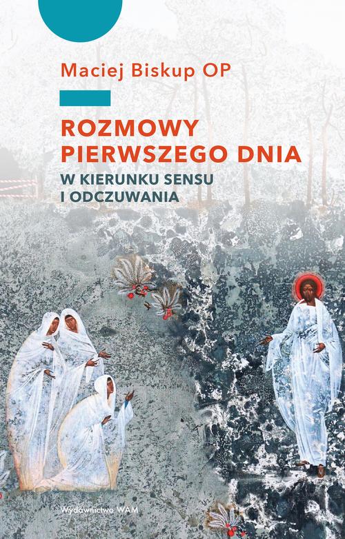 Tytuł: Rozmowy pierwszego dnia. W kierunku sensu i odczuwania
Autor: Maciej Biskup
Wydawnictwo: WAM
Formaty: EPUB
