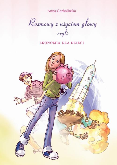 Tytuł: Rozmowy z użyciem głowy, czyli ekonomia dla dzieci
Autor: Anna Garbolińska
Wydawnictwo: Novae Res
Formaty: EPUB, MOBI