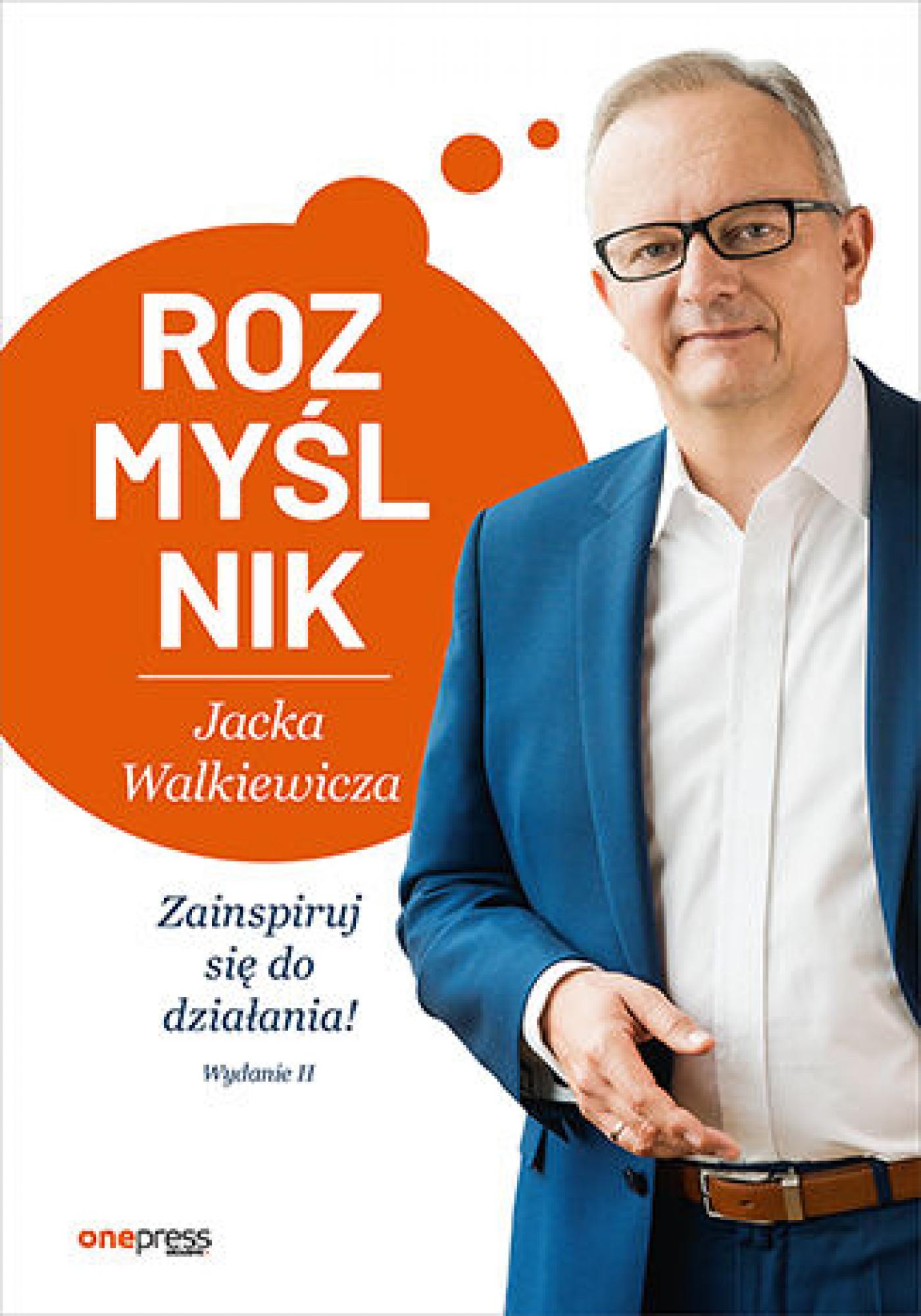 Tytuł: Rozmyślnik Jacka Walkiewicza. Zainspiruj się do działania! Wydanie 2
Autor: Jacek Walkiewicz
Wydawnictwo: Onepress
Formaty: EPUB, PDF, MOBI
