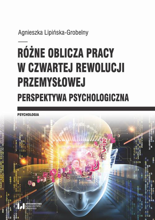 Tytuł: Różne oblicza pracy w czwartej rewolucji przemysłowej
Autor: Agnieszka Lipińska-Grobelny
Wydawnictwo: Wydawnictwo Uniwersytetu Łódzkiego
Formaty: PDF
