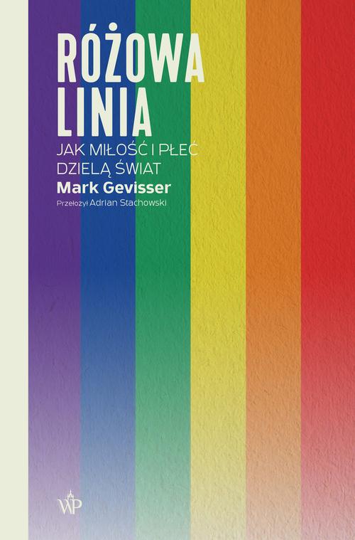 Tytuł: Różowa linia. Jak miłość i płeć dzielą świat
Autor: Mark Gevisser
Wydawnictwo: Poznańskie
Formaty: MOBI, EPUB