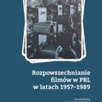 Tytuł: Rozpowszechnianie filmów w PRL w latach 1957–1989
Autor: Konrad Klejsa, Jarosław Grzechowiak, Emil Sowiński
Wydawnictwo: Wydawnictwo Uniwersytetu Łódzkiego
Formaty: PDF