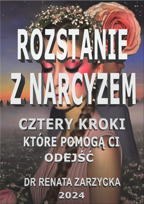 Tytuł: Rozstanie z Narcyzem. Cztery kroki, które pomogą Ci odejść
Autor: Dr Renata Zarzycka
Wydawnictwo: Akademia Rozwoju Coaching Życia
Formaty: EPUB, PDF, MOBI