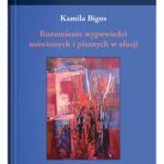 Tytuł: Rozumienie wypowiedzi mówionych i pisanych w afazji
Autor: Kamila Bigos
Wydawnictwo: UMCS
Formaty: PDF