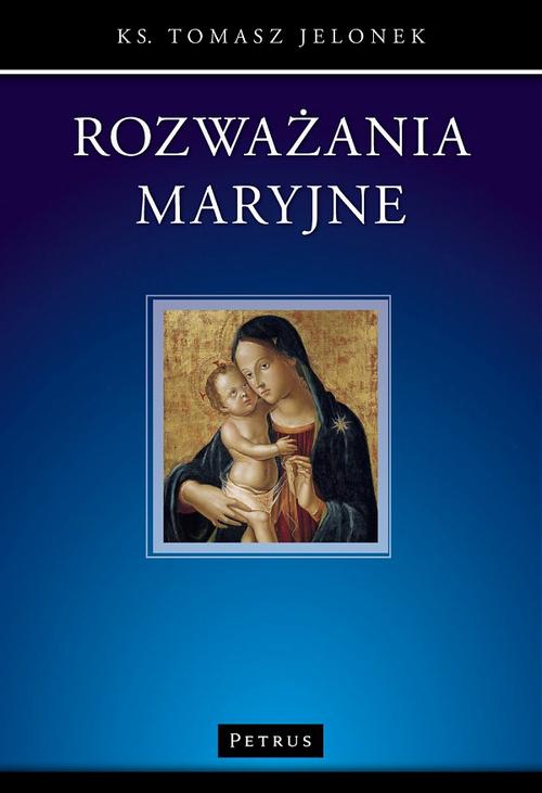Tytuł: Rozważania maryjne
Autor: Ks. Tomasz Jelonek
Wydawnictwo: Petrus
Formaty: PDF