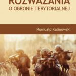 Tytuł: Rozważania o obronie terytorialnej
Autor: Romuald Kalinowski
Wydawnictwo: Uniwersytet w Siedlcach
Formaty: PDF