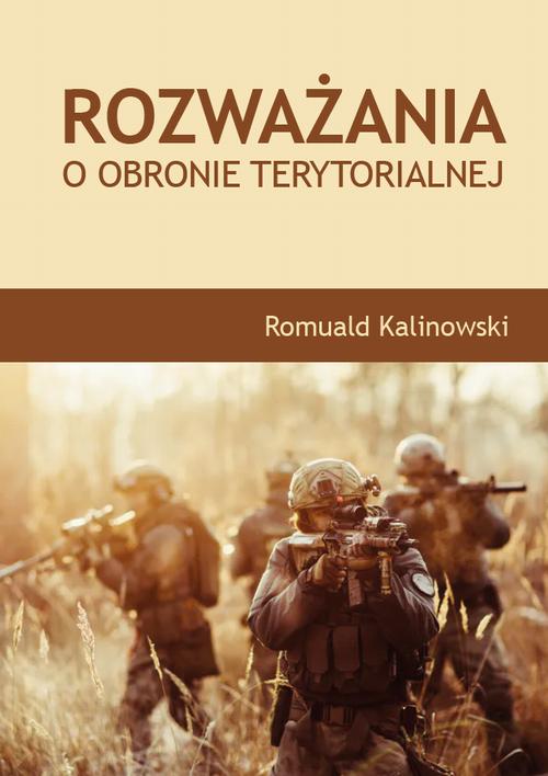 Tytuł: Rozważania o obronie terytorialnej
Autor: Romuald Kalinowski
Wydawnictwo: Uniwersytet w Siedlcach
Formaty: PDF